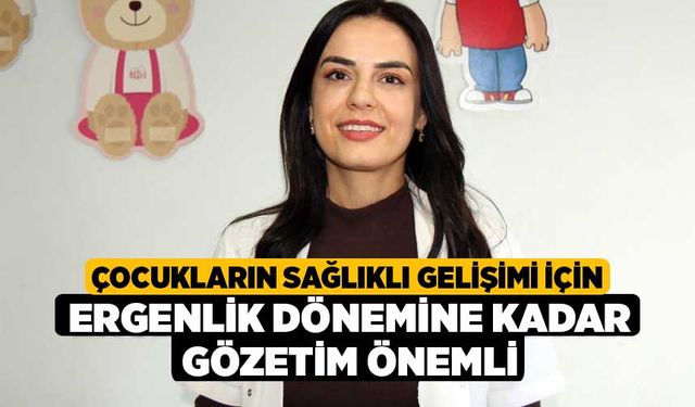 Çocukların sağlıklı gelişimi için ergenlik dönemine kadar gözetim önemli