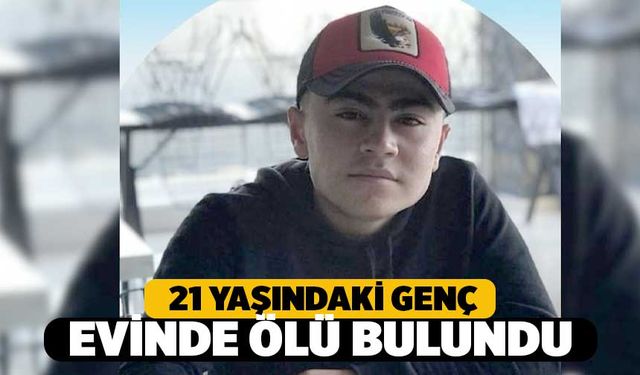 21 Yaşındaki Genç Evinde Ölü Bulundu