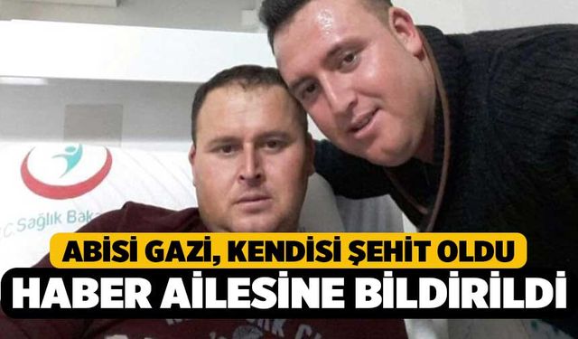 Abisi Gazi olan Şehit Serinkan'ın Haberi Ailesine Verildi