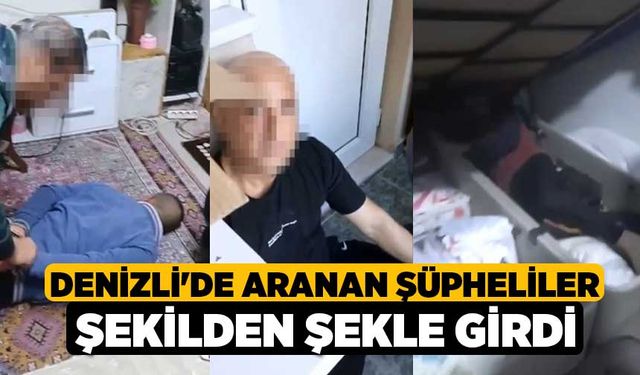 Denizli'de Aranan şüpheliler şekilden şekle girdi