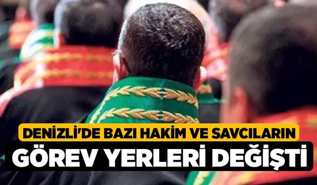 Denizli'de bazı hakim ve savcıların görev yerleri değişti