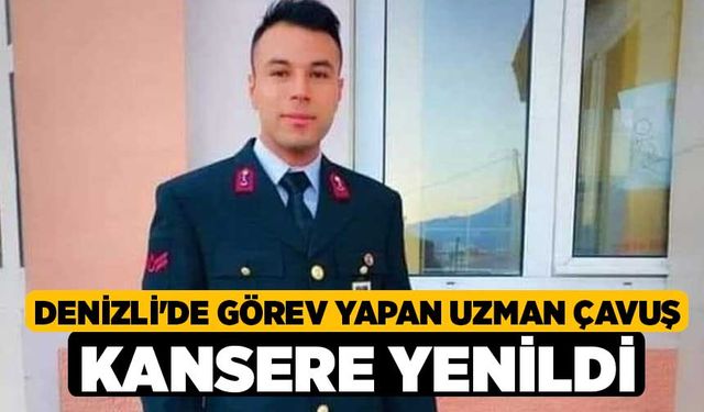 Denizli'de Görev Yapan Uzman Çavuş Kansere Yenildi