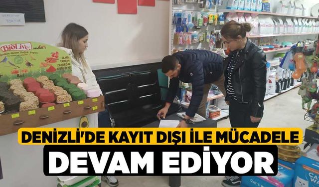 Denizli'de kayıt dışı ile mücadele devam ediyor