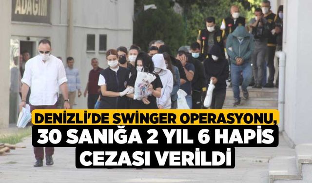 Denizli'de Swinger operasyonu, 30 sanığa 2 yıl 6 hapis cezası verildi