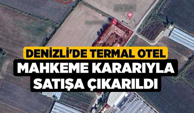 Denizli'de Termal Otel Mahkeme Kararıyla Satışa Çıkarıldı