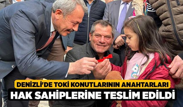 Denizli'de TOKİ Konutlarının Anahtarları hak sahiplerine Teslim Edildi