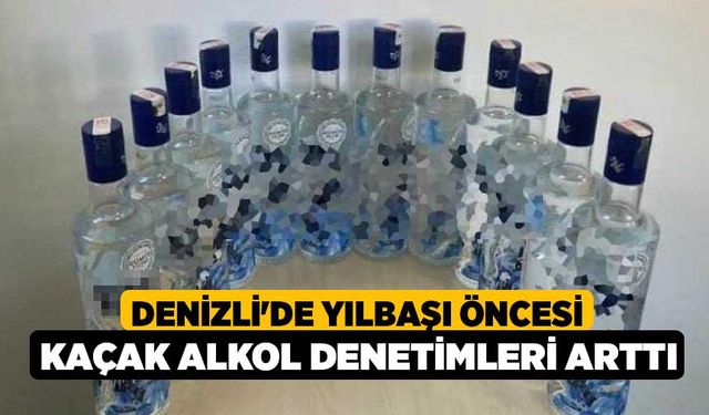 Denizli'de Yılbaşı öncesi kaçak alkol denetimleri Arttı