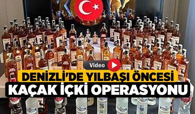 Denizli'de yılbaşı öncesi kaçak içki operasyonu