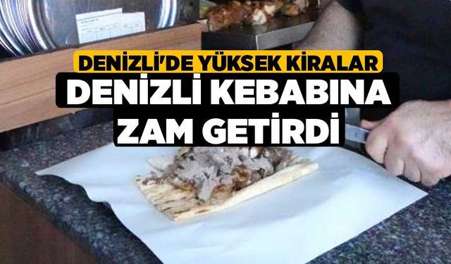 Denizli'de Yüksek Kiralar Denizli Kebabına Zam Getirdi