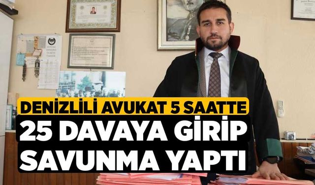 Denizlili avukat 5 saatte 25 davaya girip savunma yaptı