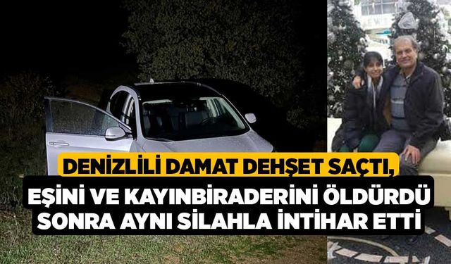 Denizlili Damat Dehşet Saçtı, Eşini ve Kayınbiraderini Öldürdü Sonra Aynı Silahla İntihar Etti