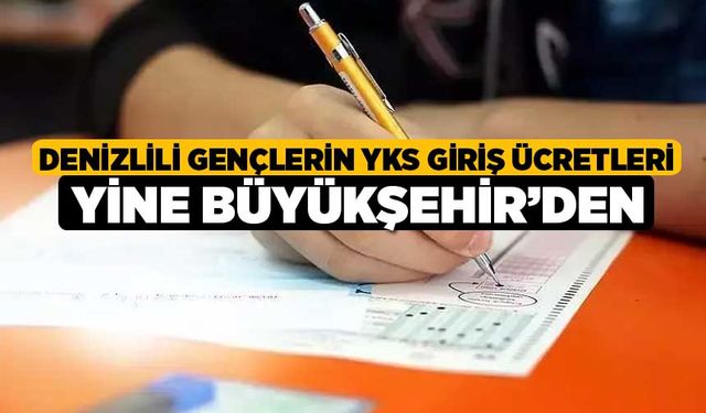 Denizlili gençlerin YKS giriş ücretleri yine Büyükşehir’den