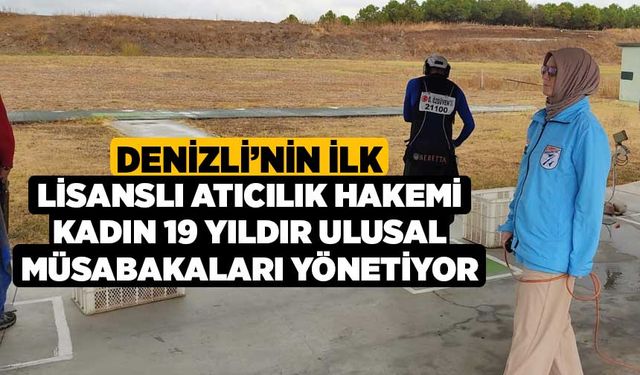 Denizli’nin ilk lisanslı atıcılık hakemi kadın 19 yıldır ulusal müsabakaları yönetiyor