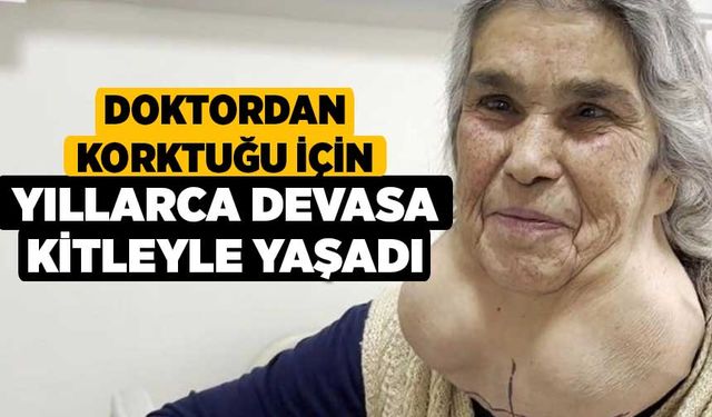 Doktordan korktuğu için yıllarca devasa kitleyle yaşadı