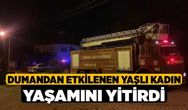 Dumandan Etkilenen Yaşlı Kadın Yaşamını Yitirdi