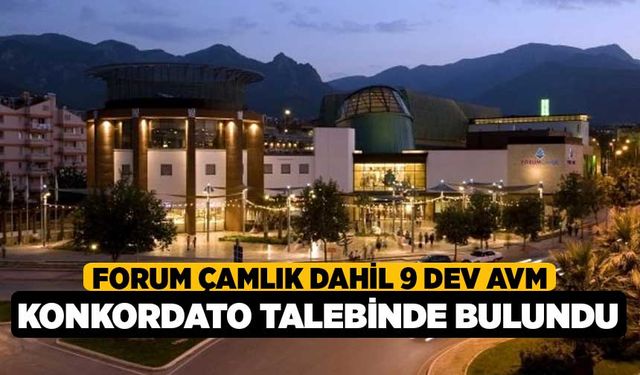 Forum Çamlık dahil 9 dev AVM konkordato talebinde bulundu