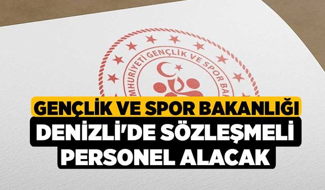 Gençlik ve Spor Bakanlığı Denizli'de sözleşmeli personel alacak