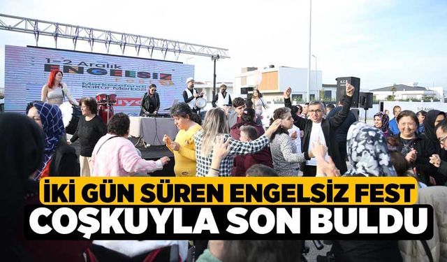 İki Gün Süren Engelsiz Fest Coşkuyla Son Buldu