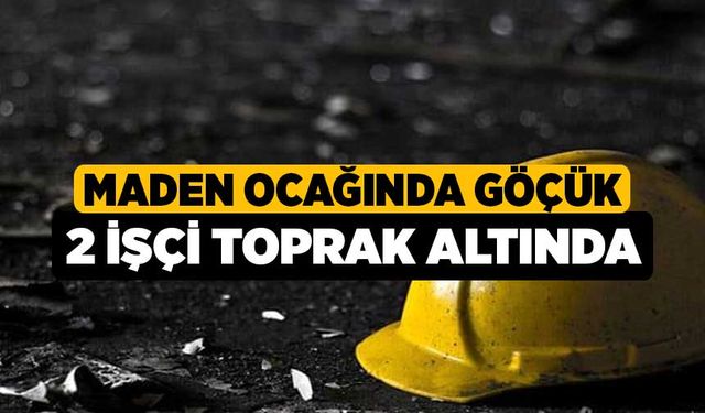 Maden Ocağında Göçük 2 İşçi Toprak Altında