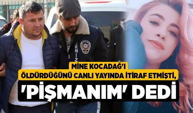 Mine Kocadağ'ı ldürdüğünü Canlı Yayında İtiraf Etmişti, 'Pişmanım' dedi