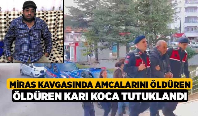 Miras kavgasında 1 Ölü, karı koca tutuklandı