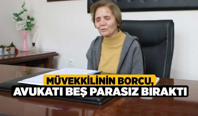 Müvekkilinin borcu, avukatı beş parasız bıraktı