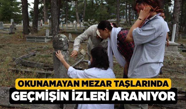 Okunamayan Mezar Taşlarında Geçmişin İzleri Aranıyor