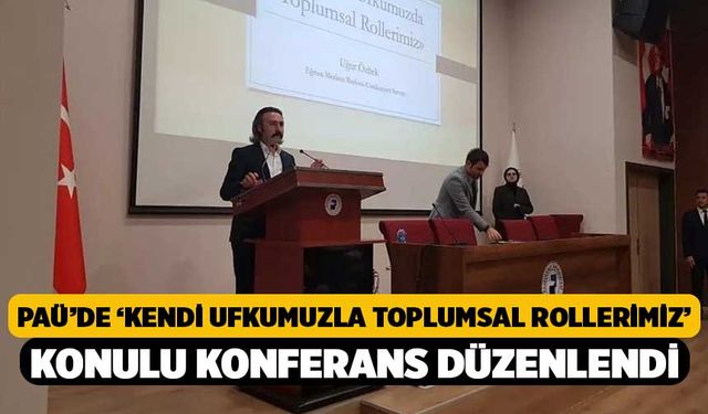 PAÜ’de ‘Kendi Ufkumuzla Toplumsal Rollerimiz’ Konulu Konferans Düzenlendi