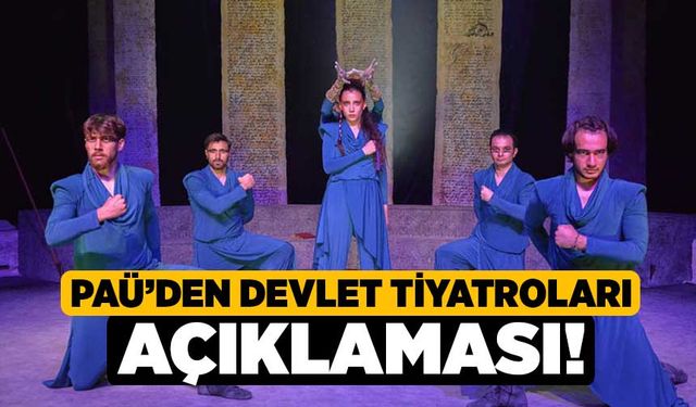 PAÜ’den Devlet Tiyatroları Açıklaması!