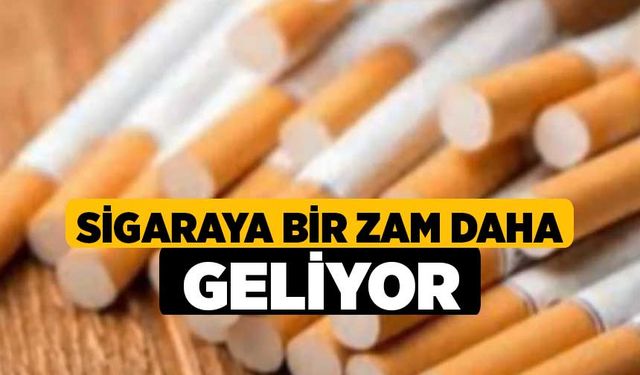 Sigaraya bir zam daha geliyor