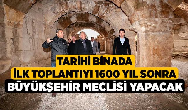 Tarihi binada ilk toplantıyı 1600 yıl sonra Büyükşehir Meclisi yapacak 