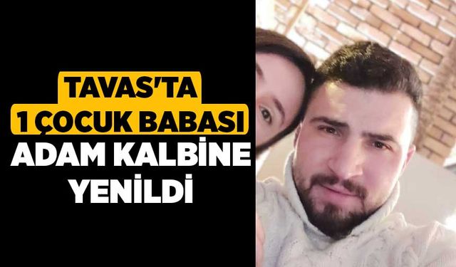 Tavas'ta 1 Çocuk Babası Adam Kalbine Yenildi