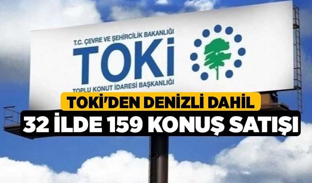 TOKİ'den Denizli dahil 32 ilde 159 konuş satışı