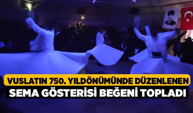 Vuslatın 750. yıldönümünde düzenlenen sema gösterisi beğeni topladı