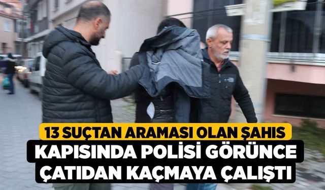 13 Suçtan Araması Olan Şahıs Kapısında Polisi Görünce Çatıdan Kaçmaya Çalıştı