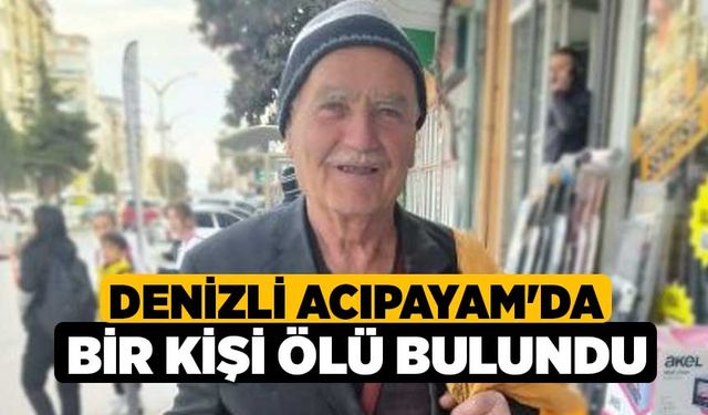 Denizli Acıpayam'da Bir Kişi Ölü Bulundu