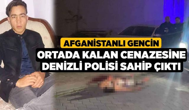 Afganistanlı gencin ortada kalan cenazesine Denizli polisi sahip çıktı