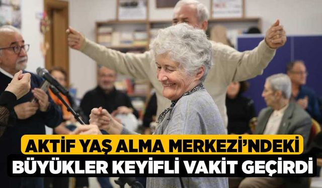 Aktif Yaş Alma Merkezi’ndeki Büyükler Keyifli Vakit Geçirdi