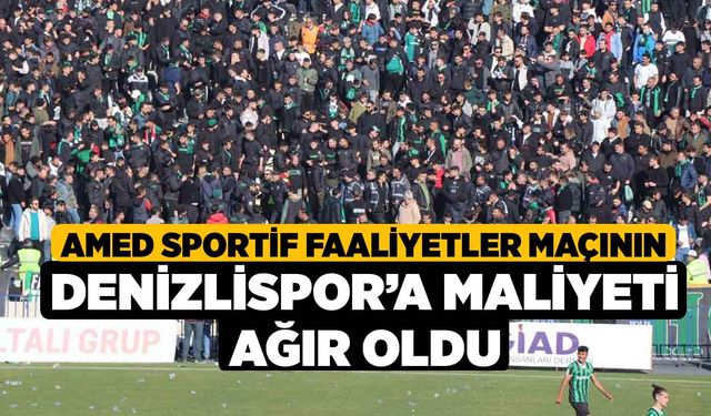 Amed Sportif Faaliyetler maçının Denizlispor’a maliyeti ağır oldu