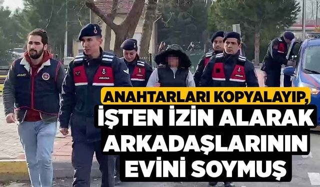 Anahtarları kopyalayıp, işten izin alarak arkadaşlarının evini soymuş