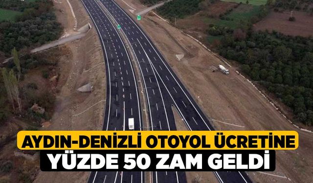 Aydın-Denizli Otoyol Ücretine Yüzde 50 Zam Geldi