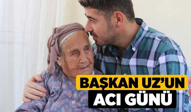 Başkan Uz’un Acı Günü