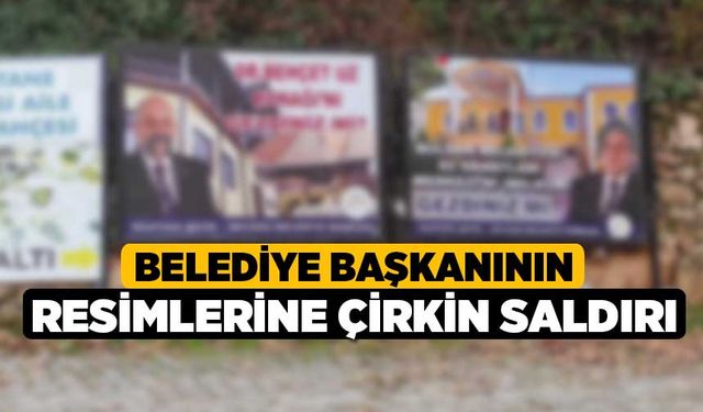 Belediye Başkanının resimlerine çirkin saldırı