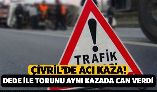 Çivril’de Acı Kaza: Dede ve Torun Yanarak Hayatını Kaybetti