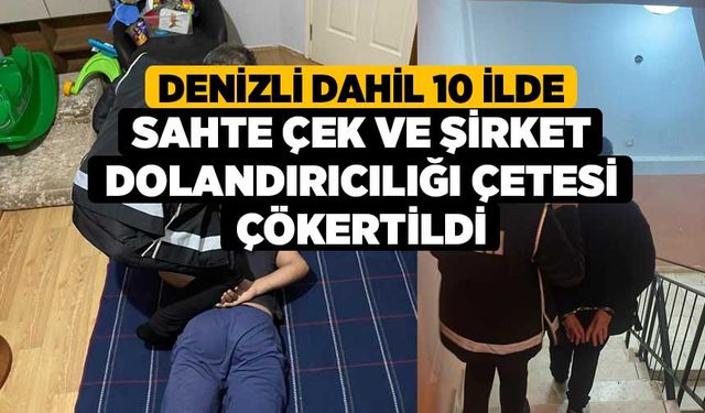 Denizli dahil 10 ilde sahte çek ve şirket dolandırıcılığı çetesi çökertildi