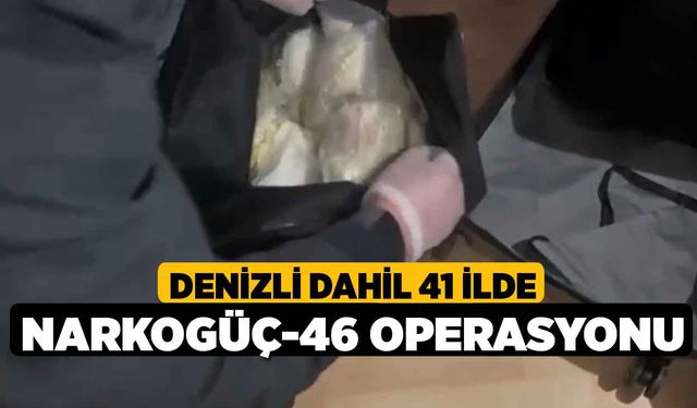 Denizli Dahil 41 İlde Narkogüç-46 Operasyonu