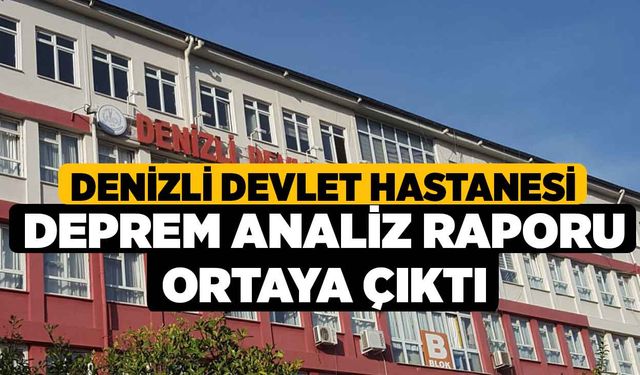 Denizli Devlet Hastanesi Deprem Analiz Raporu Ortaya Çıktı