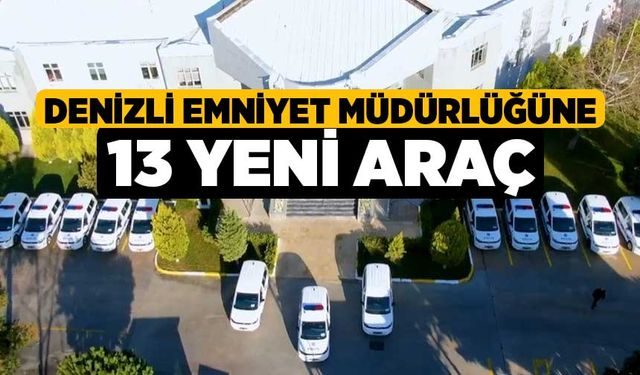 Denizli Emniyet Müdürlüğüne 13 yeni araç