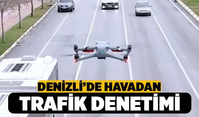 Denizli’de Havadan Trafik Denetimi