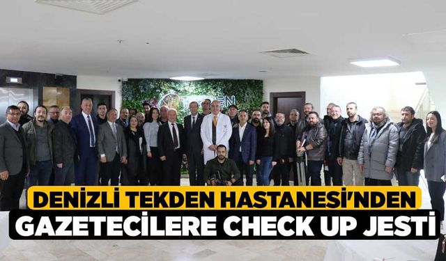 Denizli Tekden Hastanesi'nden gazetecilere check up jesti